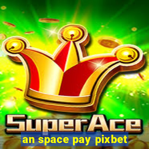 an space pay pixbet